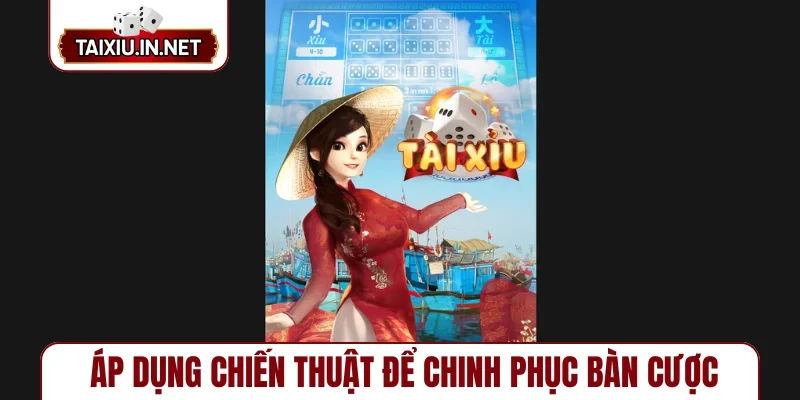 Áp dụng chiến thuật để chinh phục bàn cược