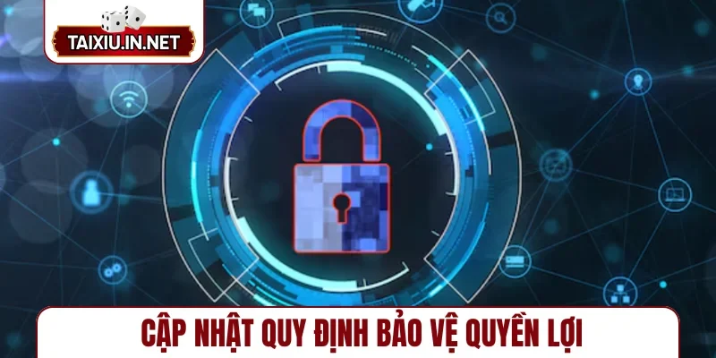 Cập nhật quy định bảo vệ quyền lợi