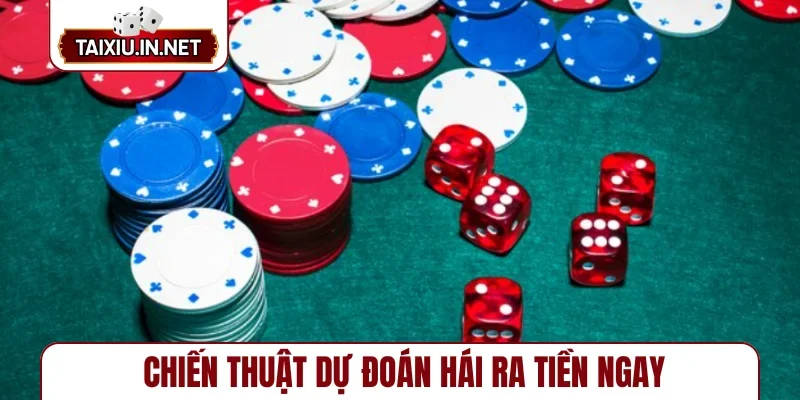 Chiến thuật dự đoán hái ra tiền ngay