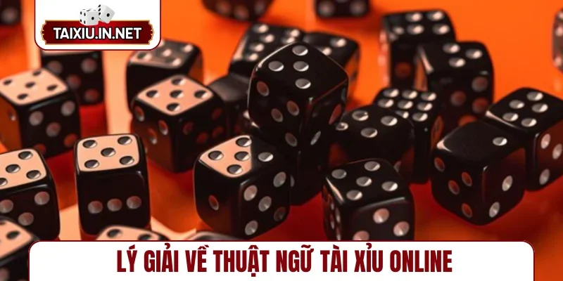 Lý giải về thuật ngữ tài xỉu online