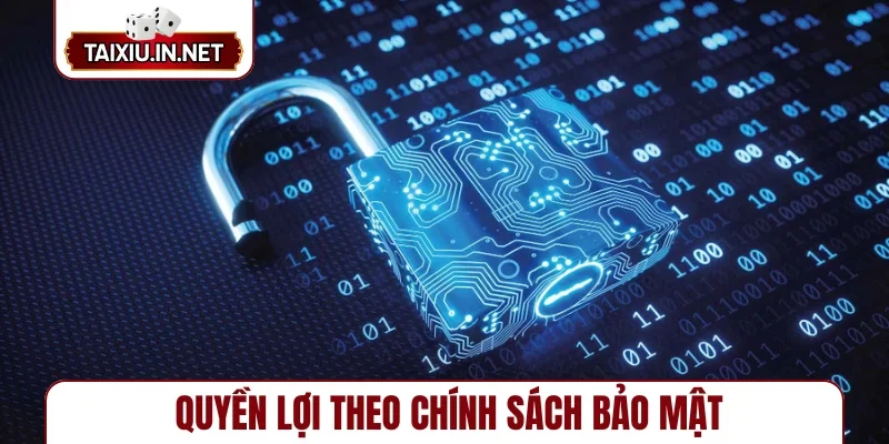 Quyền lợi theo chính sách bảo mật
