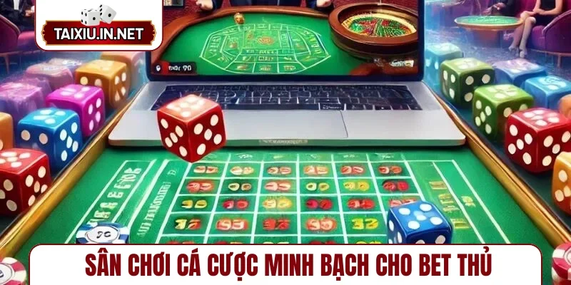 Sân chơi cá cược minh bạch cho bet thủ