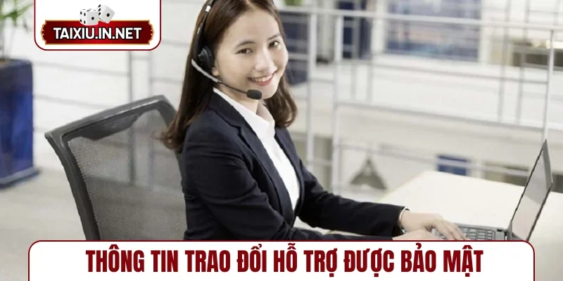 Thông tin trao đổi hỗ trợ được bảo mật