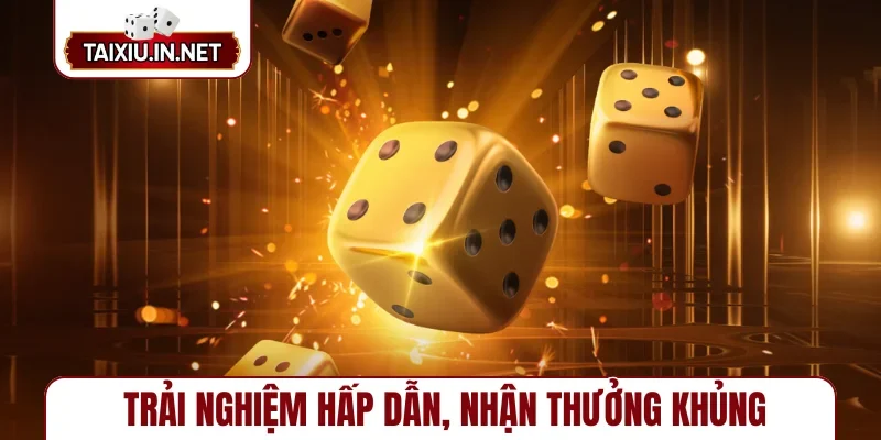 Trải nghiệm hấp dẫn, nhận thưởng khủng